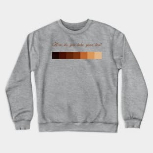 How do you take your tea? Crewneck Sweatshirt